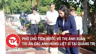 Phó Chủ tịch nước Võ Thị Ánh Xuân tri ân các anh hùng liệt sĩ tại Quảng Trị