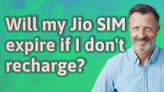 Will my Jio SIM expire if I dont recharge?