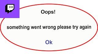 Fix Twitch App Oops Something Went Wrong Error  Fix Twitch  went wrong error PSA 24