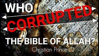 Who Corrupted The Bible Of Allah?  Christian Prince