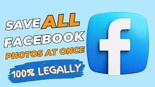 Save All Your Facebook Photos at Once Legal and Genuine Method 