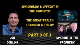 Jon Dowling & Upfront In The Prophetic Discuss The Great Wealth Transfer & The RV PART 3 OF 3