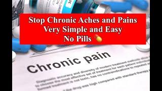 Stop Chronic Aches and Pains - Very Simple and Easy