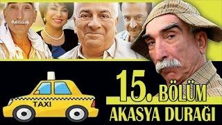 AKASYA DURAĞI 15. BÖLÜM