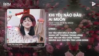 Khi Yêu Nào Đâu Ai Muốn Toann Remix - Trịnh Thiên Ân & 9C Media  Kết Thúc Phải Kết Thúc Remix