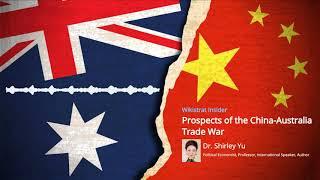 Wikistrat Insider Prospects of the China-Australia Trade War - Dr. Shirley Yu