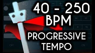 40 - 250 BPM Progressive Tempo