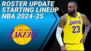 LOS ANGELES LAKERS ROSTER UPDATE  POSSIBLE STARTING LINEUP 2024-2025