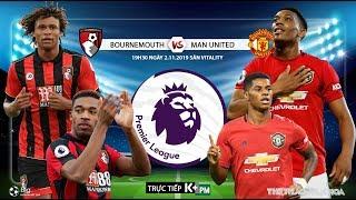 TRỰC TIẾP Bournemouth vs MU 19h30 ngày 211. Soi kèo vòng 11 Giải ngoại hạng Anh. Trực tiếp K+PM