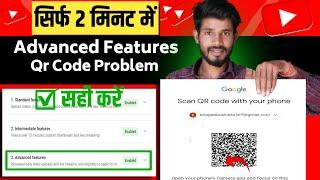Advanced Features Qr Code Scan Problem 2024  YouTube Advanced Features Access Problem 2024