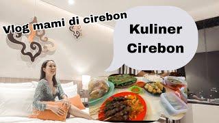 SEHARI FULL MAMI ISA KULINERAN DI CIREBON