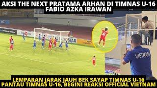 BIKIN TAKJUB OFFICIAL VIETNAM AKSI LEMPARAN THE NEXT PRATAMA ARHAN DI TIMNAS U-16 FABIO AZKA IRAWAN