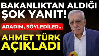 Ahmet Türk Bakanlıktan aldığı şok cevabı açıkladı Aradım söylediler...