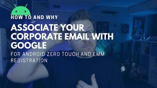 How to Associate Your Corporate Email with Google for Android Zero-Touch and EMM Registration