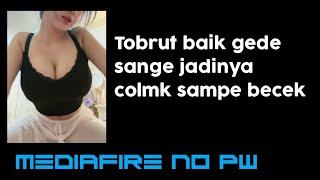 Tobrut Baik sange jadinya colmek  MEDIAFIRE NO PASSWORD