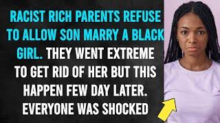 Racist Rich Parents Refuse To Allow Son Marry A Black Girl. They Went Extreme To Get Rid Of Her But