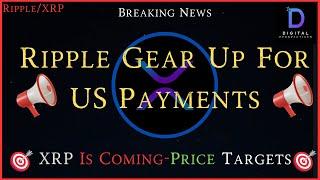 RippleXRP- Ripple Gears Up For New U.S. Payments? XRP Is Coming-Price Targets