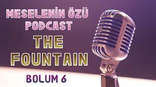 Meselenin Özü Podcast️The Fountain