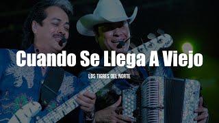 Los Tigres Del Norte - Cuando Se Llega A Viejo LETRA