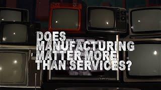 Does Manufacturing Matter More Than Services?