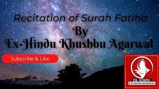 Recitation of Surah Fatiha By Ex-Hindu Khushbu Agarwal