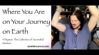 Where You Are on Your Journey on Earth ∞Thymus Collective of Ascended Masters via Daniel Scranton