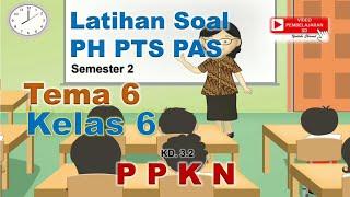 PPKN Kelas 6 Tema 6 - Latihan Soal PH PTS PAS Semester 2
