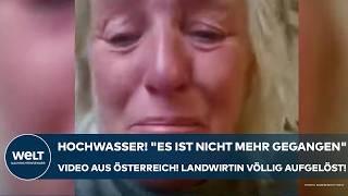 HOCHWASSER Es ist nicht mehr gegangen Schock-Video aus Österreich Landwirtin völlig aufgelöst