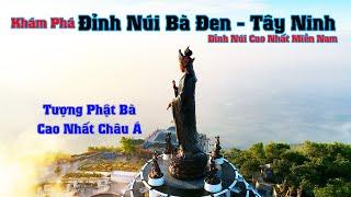 Khám Phá NÚI BÀ ĐEN Tây Ninh - Đỉnh Núi Cao Nhất Nam Bộ Và Tượng Phật  Cao Nhất Châu Á Chi Tiết