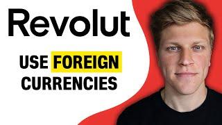 How to Use Foreign Currency on Revolut 2024