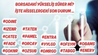 BORSADAKİ YÜKSELİŞ SÜRER Mİ? #CATES #DMRGD #ENERY #ENTRA #FADE #GOKNR #IZENR #OBAMS #ODINE #OFSYM ..