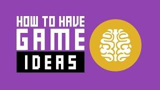 How To Generate Game Ideas - My Main Method