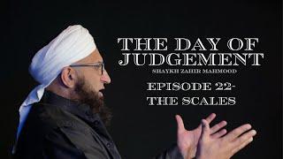 The scales  The Day of Judgement Series  Ep 22  Shaykh Zahir Mahmood