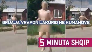 Gruaja vrapon lakuriq në Kumanovë ja çka thotë një burrë