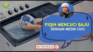 FIQIH MENCUCI BAJU DENGAN MESIN CUCI - Buya Yahya Menjawab