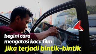 cara mengatasi kaca film berbintik bintikpemula wajib tau