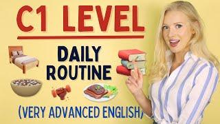 YES its possible - Daily Routine at C1 Advanced Level of English