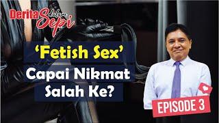 Fantasi Seks atau Fetish Sex Luar Biasa Untuk Capai Nikmat - Dr. Ismail Tambi
