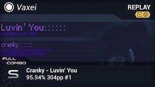 Vaxei  Cranky - Luvin You MAX +HDDT FC 95.94% 304pp #1 First HDDT FC 2009 Map