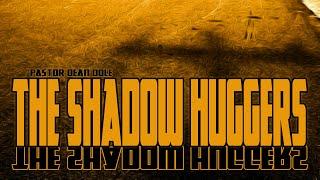 Dean Odle EU - Sermon - The Shadow Huggers