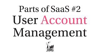 Parts of a SaaS #2 User Account Management