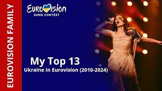 Ukraine In Eurovision - My Top 13 2010 - 2024 