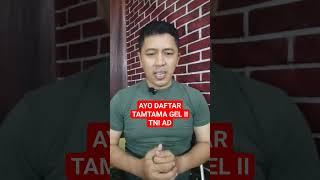 MASIH DIBUKA PENDAFTARAN TAMTAMA GEL II TNI AD