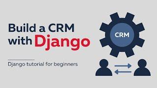 Getting Started With Django Tutorial  Build a CRM