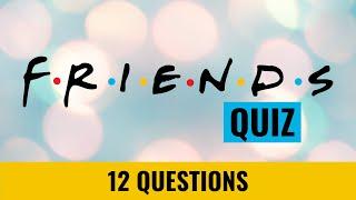 Friends Quiz - Guess the character - 12 trivia questions