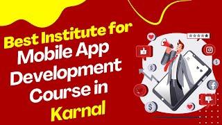 Best Institute for App Development Course in Karnal  Top App Development Training in Karnal