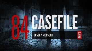 Case 84 Lesley Molseed Part 2