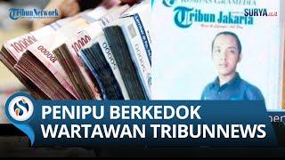 PAKSA BAYAR PULUHAN JUTAPenipu Berkedok Wartawan Tribunnews.comModusnya Konfirmasi Padahal Memeras