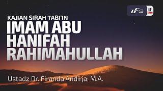 Biografi Imam Abu Hanifah Rahimahullah - Ustadz Dr. Firanda Andirja M.A.