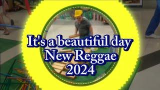 New Reggae 2024 - Its a beautiful day